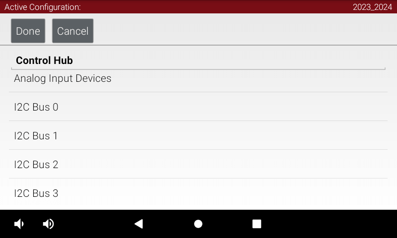The Driver Station's “Robot Configuration” screen after selecting the
                    “Control Hub” entry within “Control Hub Portal”. The first five visible
                    categories of connected peripherals are “Analog Input Devices”, “I2C Bus 0”,
                    “I2C Bus 1”, “I2C Bus 2”, and “I2C Bus 3”.